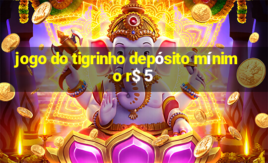 jogo do tigrinho depósito mínimo r$ 5