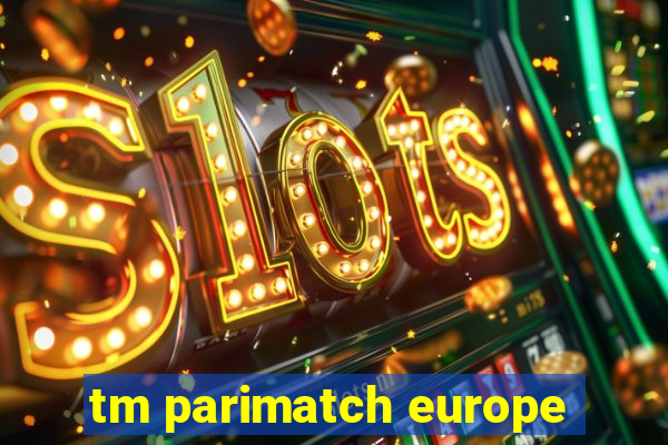 tm parimatch europe