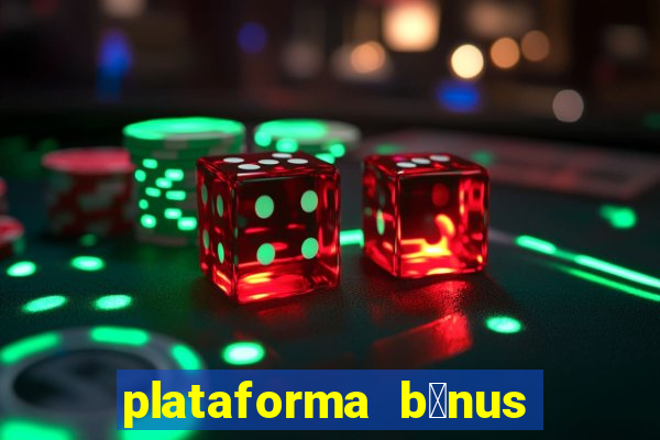 plataforma b么nus no cadastro