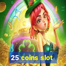 25 coins slot