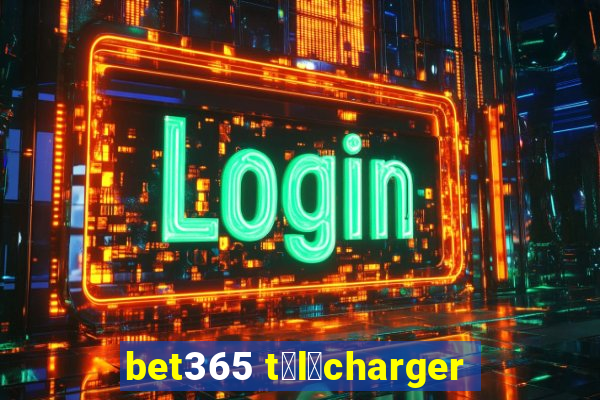 bet365 t茅l茅charger