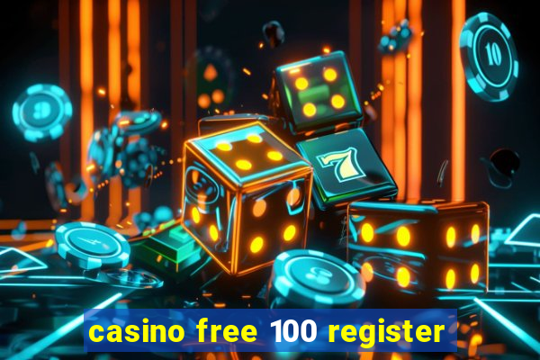 casino free 100 register