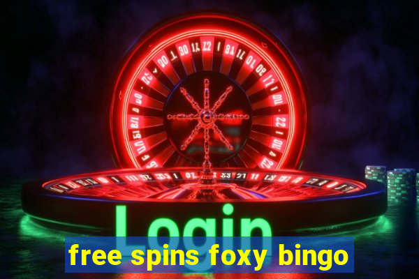 free spins foxy bingo