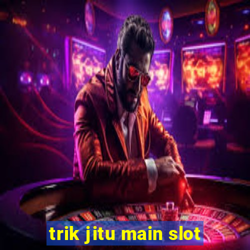 trik jitu main slot