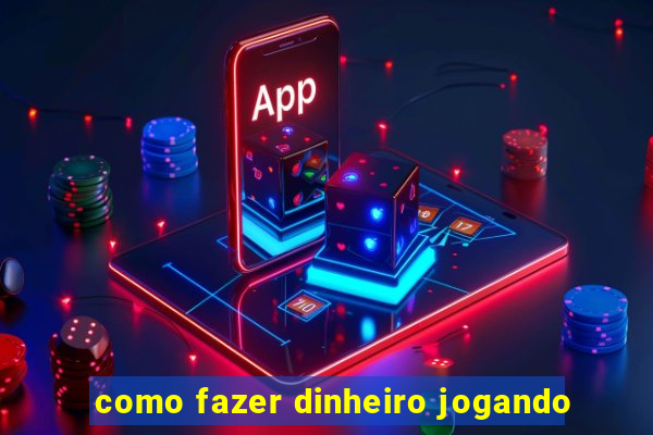 como fazer dinheiro jogando