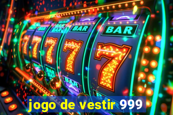 jogo de vestir 999