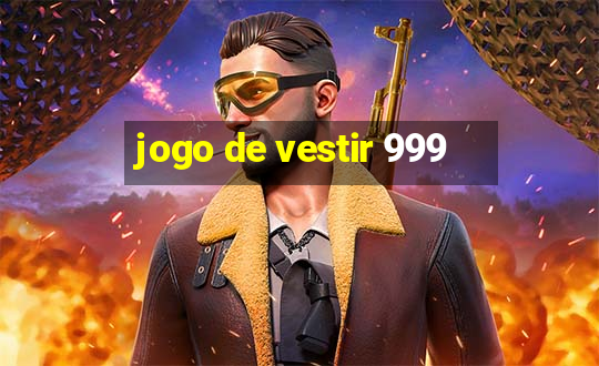 jogo de vestir 999