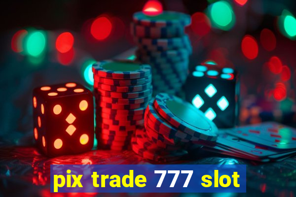 pix trade 777 slot