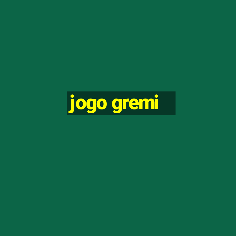 jogo gremi