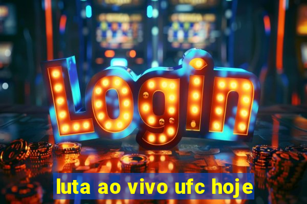 luta ao vivo ufc hoje