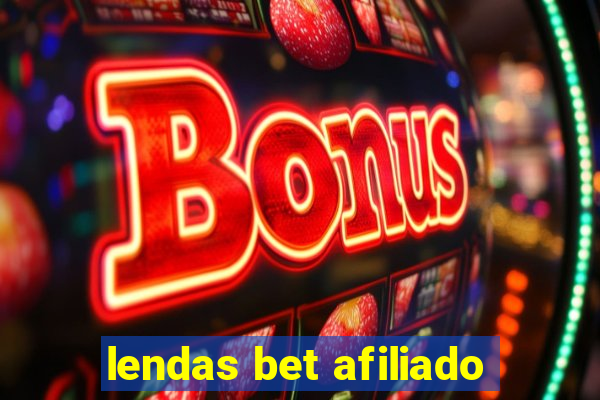 lendas bet afiliado