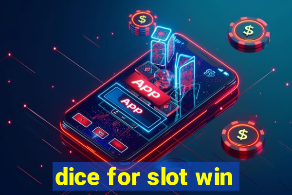 dice for slot win