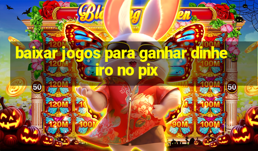 baixar jogos para ganhar dinheiro no pix