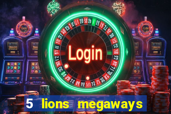 5 lions megaways slot online