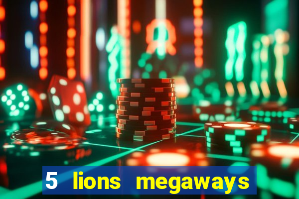 5 lions megaways slot online