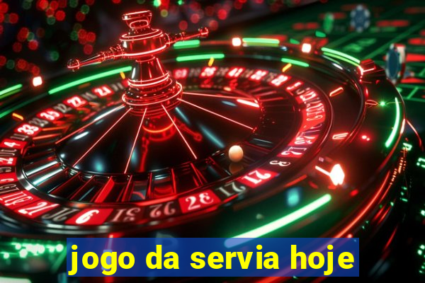 jogo da servia hoje