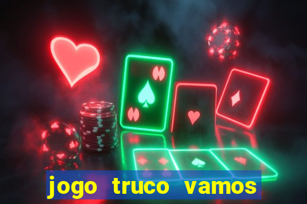 jogo truco vamos paga mesmo