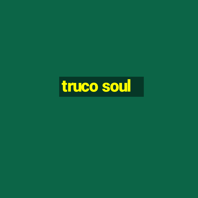 truco soul