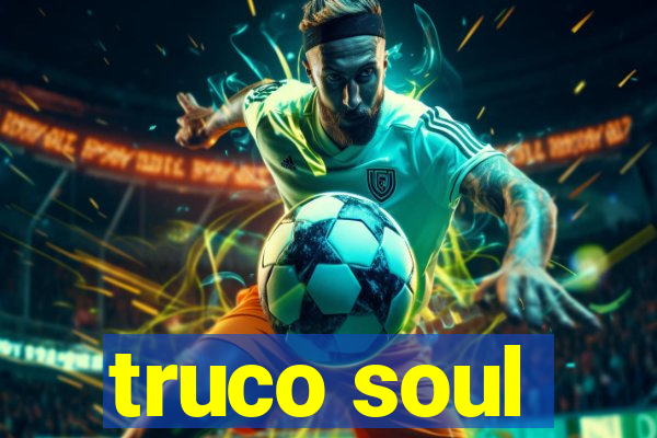 truco soul