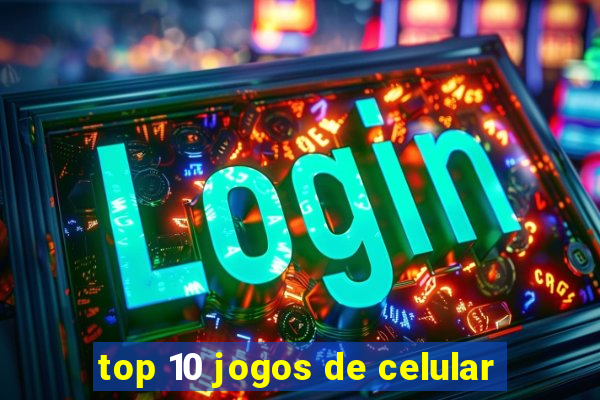 top 10 jogos de celular