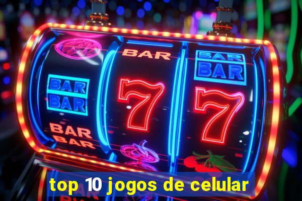 top 10 jogos de celular