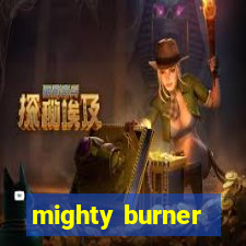 mighty burner