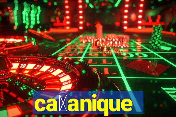 ca莽anique