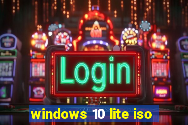 windows 10 lite iso