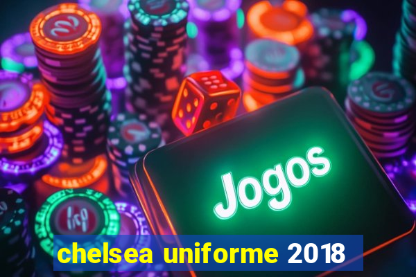 chelsea uniforme 2018