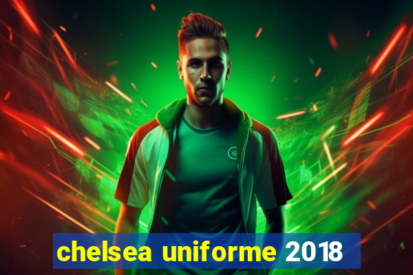 chelsea uniforme 2018