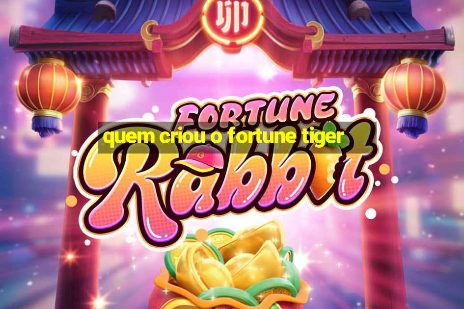 quem criou o fortune tiger