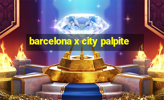 barcelona x city palpite