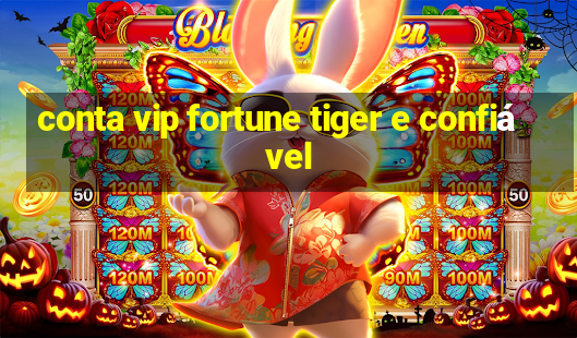 conta vip fortune tiger e confiável