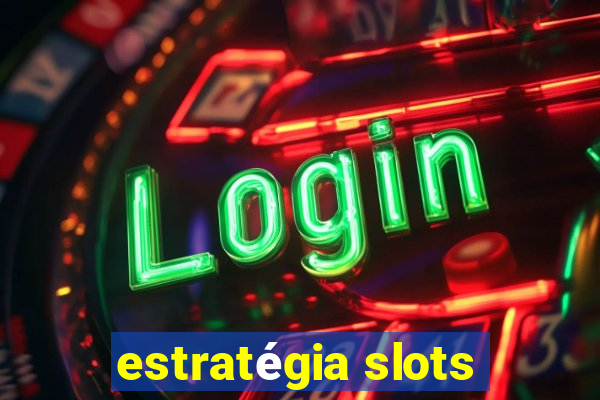 estratégia slots