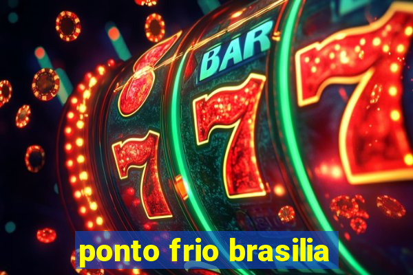 ponto frio brasilia