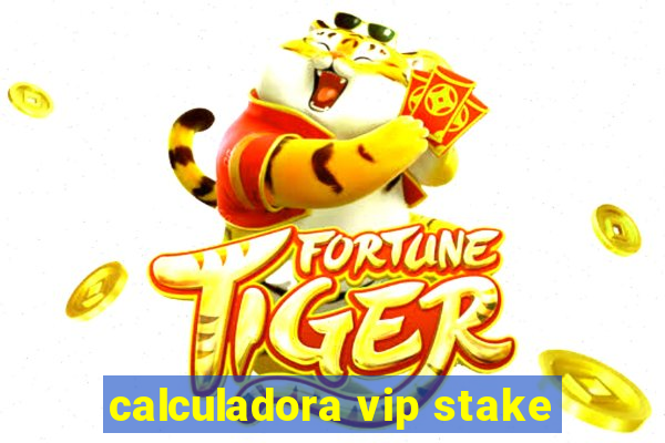 calculadora vip stake