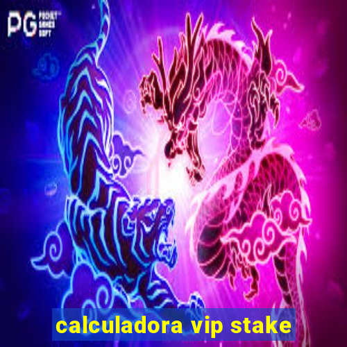 calculadora vip stake