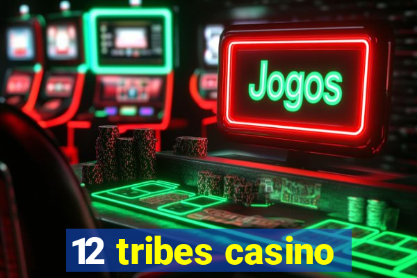 12 tribes casino