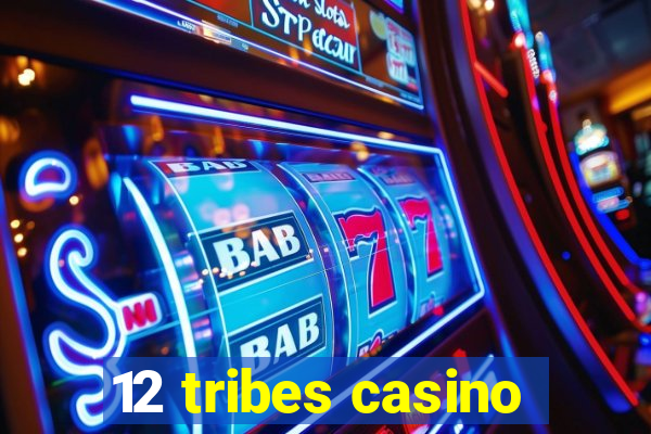 12 tribes casino