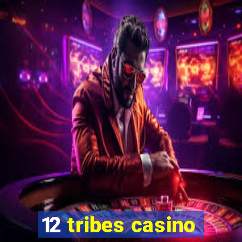 12 tribes casino