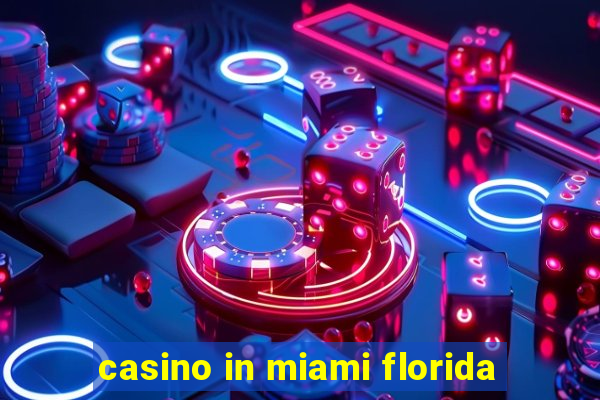 casino in miami florida