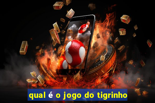 qual é o jogo do tigrinho