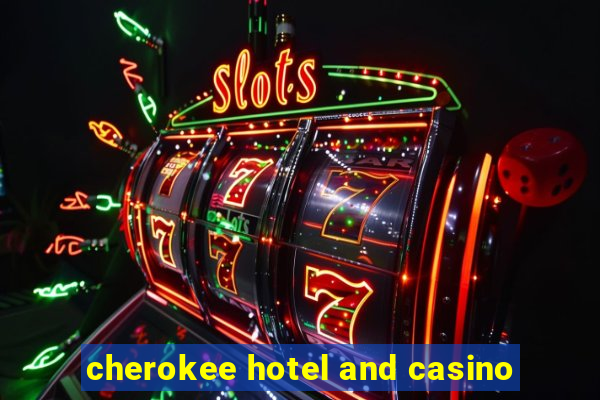 cherokee hotel and casino