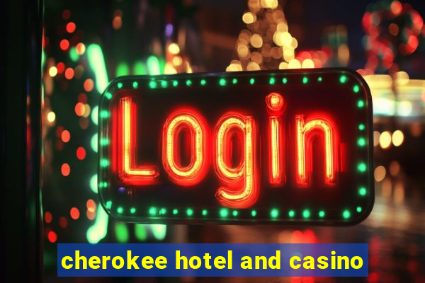 cherokee hotel and casino