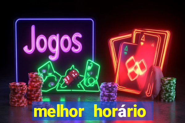 melhor horário para jogar fortune tigre