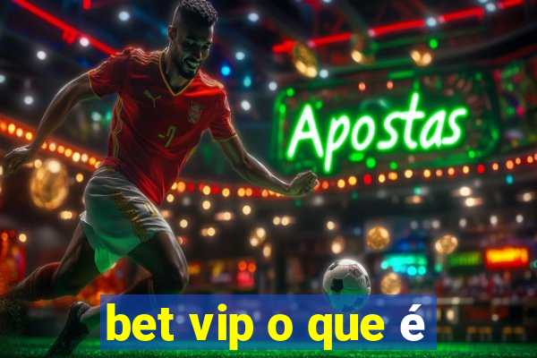 bet vip o que é