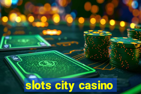 slots city casino