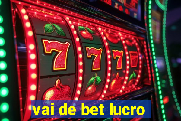 vai de bet lucro