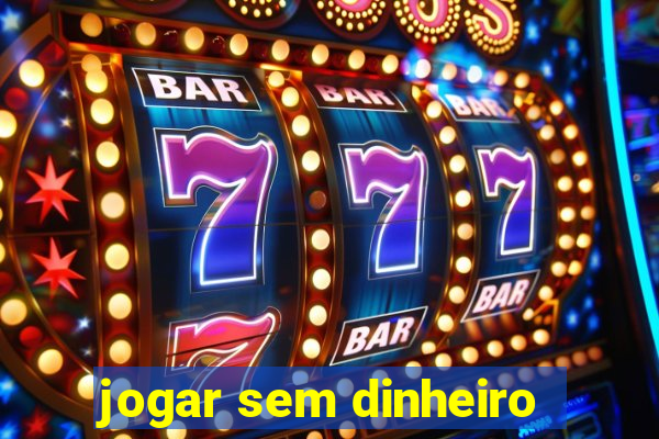 jogar sem dinheiro