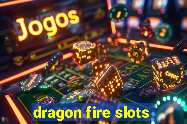 dragon fire slots